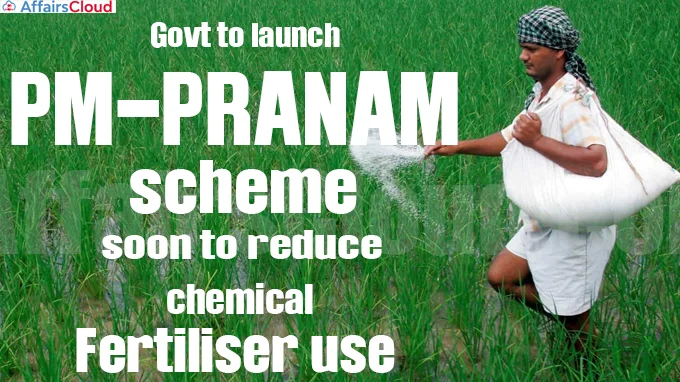 India Agriculture Ministry Launches PM-PRANAM Scheme to Reduce Chemical Fertiliser Use